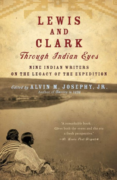 Lewis and Clark Through Indian Eyes: Nine Writers on the Legacy of Expedition