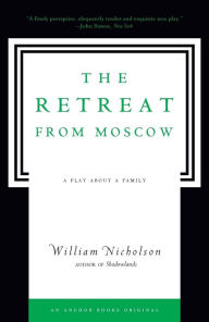 Title: The Retreat from Moscow: A Play About a Family, Author: William Nicholson
