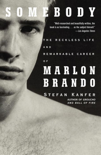 Somebody: The Reckless Life and Remarkable Career of Marlon Brando