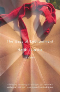 Title: The Uses of Enchantment, Author: Heidi Julavits