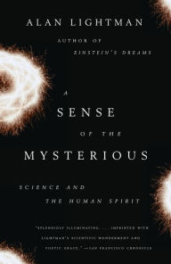 Title: A Sense of the Mysterious: Science and the Human Spirit, Author: Alan Lightman
