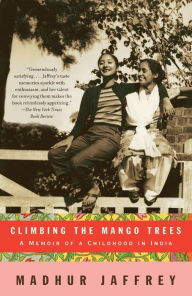 Title: Climbing the Mango Trees: A Memoir of a Childhood in India, Author: Madhur Jaffrey
