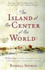 The Island at the Center of the World: The Epic Story of Dutch Manhattan, and the Forgotten Colony That Shaped America