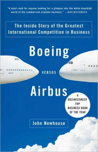 Title: Boeing versus Airbus: The Inside Story of the Greatest International Competition in Business, Author: John Newhouse