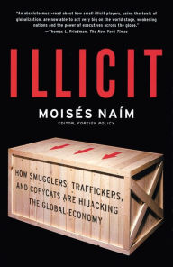 Title: Illicit: How Smugglers, Traffickers and Counterfeiters are Hijacking the Global Economy, Author: Moises Naim