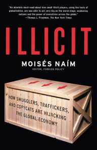 Title: Illicit: How Smugglers, Traffickers, and Copycats Are Hijacking the Global Economy, Author: Moisés Naím