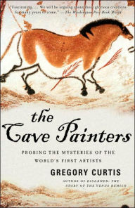 Title: The Cave Painters: Probing the Mysteries of the World's First Artists, Author: Gregory Curtis
