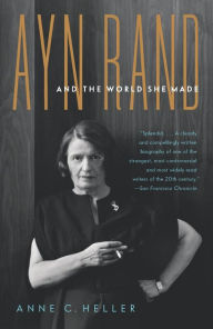 Title: Ayn Rand and the World She Made, Author: Anne Conover Heller