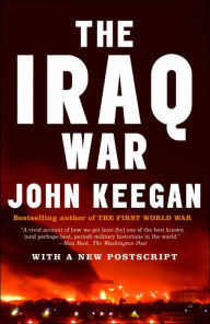 Title: The Iraq War: The Military Offensive, from Victory in 21 Days to the Insurgent Aftermath, Author: John Keegan