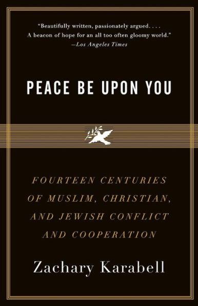 Peace Be Upon You: Fourteen Centuries of Muslim, Christian, and Jewish Conflict Cooperation