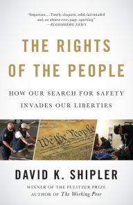Title: The Rights of the People: How Our Search for Safety Invades Our Liberties, Author: David K. Shipler
