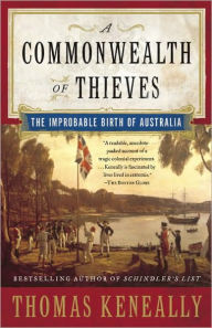 Title: Commonwealth of Thieves: The Improbable Birth of Australia, Author: Thomas Keneally