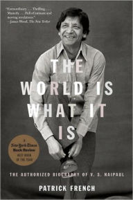 Title: The World Is What It Is: The Authorized Biography of V. S. Naipaul, Author: Patrick French