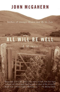 Title: All Will Be Well, Author: John McGahern