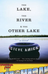 Title: The Lake, the River & the Other Lake, Author: Steve Amick