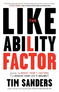 Title: The Likeability Factor: How to Boost Your L-Factor and Achieve Your Life's Dreams, Author: Tim Sanders