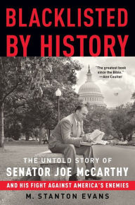 Title: Blacklisted by History: The Untold Story of Senator Joe McCarthy and His Fight Against America's Enemies, Author: M. Stanton Evans