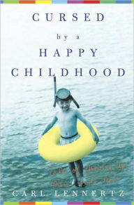Title: Cursed by a Happy Childhood: Tales of Growing Up, Then and Now, Author: Carl Lennertz