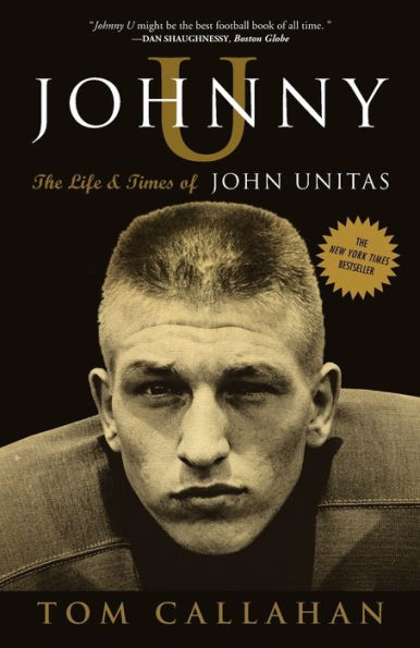 Johnny U: The Life and Times of Johnny Unitas