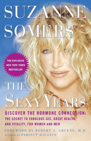The Sexy Years: Discover the Hormone Connection: The Secret to Fabulous Sex, Great Health, and Vitality, for Women and Men