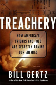 Title: Treachery: How America's Friends and Foes Are Secretly Arming Our Enemies, Author: Bill Gertz