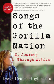 Title: Songs of the Gorilla Nation: My Journey Through Autism, Author: Dawn Prince-Hughes Ph.D.