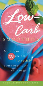 Title: Low-Carb Smoothies: More Than 135 Recipes to Satisfy Your Sweet Tooth Without Guilt, Author: Donna Pliner Rodnitzky