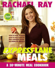 Title: Rachael Ray Express Lane Meals: What to Keep on Hand, What to Buy Fresh for the Easiest-Ever 30-Minute Meals: A Cookbook, Author: Rachael Ray