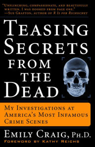 Title: Teasing Secrets from the Dead: My Investigations at America's Most Infamous Crime Scenes, Author: Emily Craig