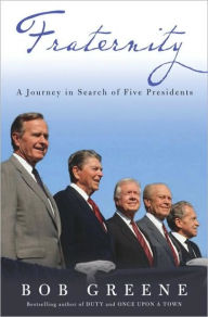 Title: Fraternity: A Journey in Search of Five Presidents, Author: Bob Greene