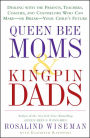 Queen Bee Moms & Kingpin Dads: Dealing with the Parents, Teachers, Coaches, and Counselors Who Can Make -- or Break --Your Child's Future