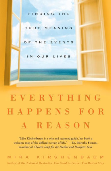 Everything Happens for a Reason: Finding the True Meaning of the Events in Our Lives