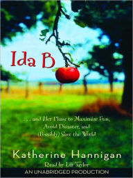 Title: Ida B: . . . And Her Plans to Maximize Fun, Avoid Disaster, and (Possibly Save the World, Author: Katherine Hannigan