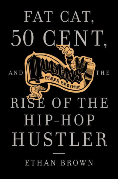 Queens Reigns Supreme: Fat Cat, 50 Cent, and the Rise of Hip Hop Hustler