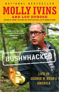 Title: Bushwhacked: Life in George W. Bush's America, Author: Molly Ivins