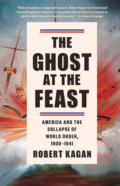 The Ghost at the Feast: America and the Collapse of World Order, 1900-1941