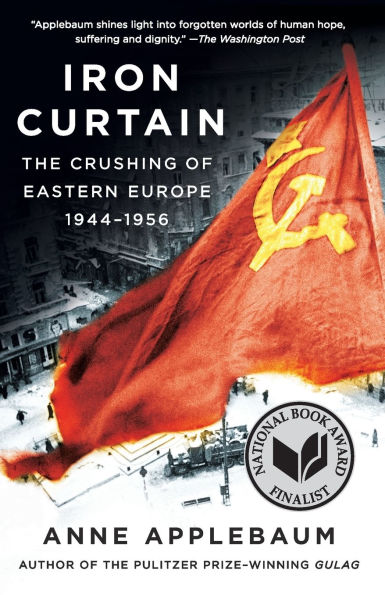 Iron Curtain: The Crushing of Eastern Europe, 1944-1956