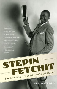 Title: Stepin Fetchit: The Life & Times of Lincoln Perry, Author: Mel Watkins