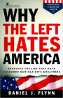 Why the Left Hates America: Exposing the Lies That Have Obscured Our Nation's Greatness