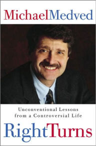 Title: Right Turns: Unconventional Lessons from a Controversial Life, Author: Michael Medved