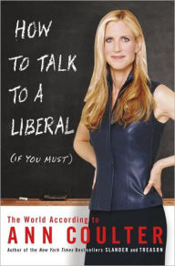Title: How to Talk to a Liberal (if You Must): The World According to Ann Coulter, Author: Ann Coulter