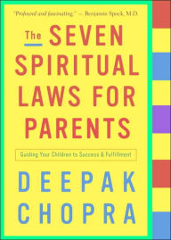 Title: The Seven Spiritual Laws for Parents: Guiding Your Children to Success and Fulfillment, Author: Deepak Chopra