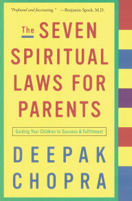Title: The Seven Spiritual Laws for Parents: Guiding Your Children to Success and Fulfillment, Author: Deepak Chopra