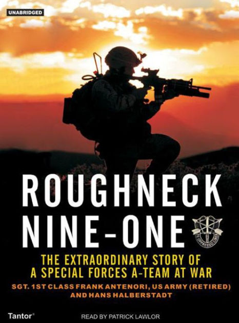 Roughneck Nine One: The Extraordinary Story of a Special Forces A-Team ...