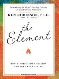 Title: The Element: How Finding Your Passion Changes Everything, Author: Ken Robinson