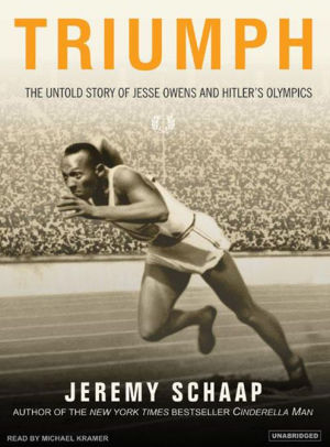 Title: Triumph: The Untold Story of Jesse Owens and Hitler's Olympics, Author: Jeremy Schaap, Michael Kramer