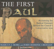Title: The First Paul: Reclaiming the Radical Visionary behind the Church's Conservative Icon, Author: Marcus J. Borg