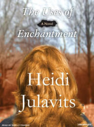 Title: The Uses of Enchantment, Author: Heidi Julavits