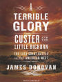 A Terrible Glory: Custer And The Little Bighorn - The Last Great Battle 