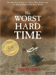 Title: The Worst Hard Time: The Untold Story of Those Who Survived the Great American Dust Bowl, Author: Timothy Egan